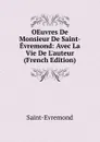 OEuvres De Monsieur De Saint-Evremond: Avec La Vie De L.auteur (French Edition) - Saint-Évremond
