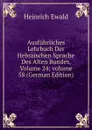 Ausfuhrliches Lehrbuch Der Hebraischen Sprache Des Alten Bundes, Volume 24;.volume 58 (German Edition) - Ewald Heinrich