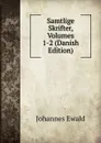 Samtlige Skrifter, Volumes 1-2 (Danish Edition) - Johannes Ewald