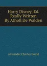 Harry Disney, Ed. Really Written By Atholl De Walden - Ewald Alexander Charles