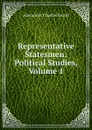 Representative Statesmen: Political Studies, Volume 1 - Ewald Alexander Charles