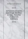 Johannes Ewalds Samtlige Skrifter: 2. Opl, Volume 2 (Danish Edition) - Johannes Ewald