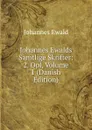 Johannes Ewalds Samtlige Skrifter: 2. Opl, Volume 1 (Danish Edition) - Johannes Ewald
