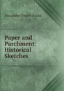 Paper and Parchment: Historical Sketches - Ewald Alexander Charles
