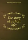 The story of a short life; - Juliana Horatia Gatty Ewing