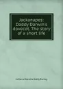 Jackanapes: Daddy Darwin.s dovecot. The story of a short life - Juliana Horatia Gatty Ewing