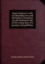 Snap-dragons: a tale of Christmas eve, and Old Father Christmas, an old fashioned tale of the young days of a grumpy old godfather - Juliana Horatia Gatty Ewing