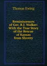 Reminiscences of Gov. R.J. Walker: With the True Story of the Rescue of Kansas from Slavery - Thomas Ewing