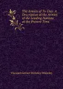 The Armies of To-Day: A Description of the Armies of the Leading Nations at the Present Time - Viscount Garnet Wolseley Wolseley