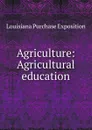 Agriculture: Agricultural education - Louisiana Purchase Exposition