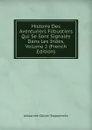 Histoire Des Aventuriers Flibustiers Qui Se Sont Signales Dans Les Indes, Volume 2 (French Edition) - Alexandre Olivier Exquemelin