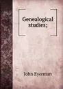 Genealogical studies; - John Eyerman