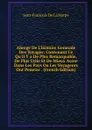 Abrege De L.histoire Generale Des Voyages: Contenant Ce Qu.il Y a De Plus Remarquable, De Plus Utile Et De Mieux Avere Dans Les Pays Ou Les Voyageurs Ont Penetre . (French Edition) - Jean-François de La Harpe
