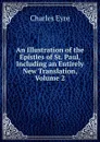 An Illustration of the Epistles of St. Paul, Including an Entirely New Translation, Volume 2 - Charles Eyre