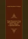 Viaje Pintoresco A Las Dos Americas, Asia Y Africa, Volume 1 (Spanish Edition) - Alcide Dessalines d'Orbigny