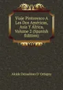 Viaje Pintoresco A Las Dos Americas, Asia Y Africa, Volume 2 (Spanish Edition) - Alcide Dessalines d'Orbigny