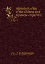 Alphabetical list of the Chinese and Japanese emperors; - J L. J. F Ezerman