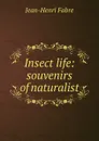 Insect life: souvenirs of naturalist - Jean-Henri Fabre