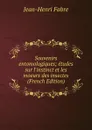 Souvenirs entomologiques; etudes sur l.instinct et les moeurs des insectes (French Edition) - Jean-Henri Fabre