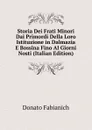 Storia Dei Frati Minori Dai Primordi Della Loro Istituzione in Dalmazia E Bossina Fino Al Giorni Nosti (Italian Edition) - Donato Fabianich