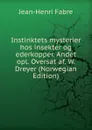 Instinktets mysterier hos insekter og ederkopper. Andet opl. Oversat af. W. Dreyer (Norwegian Edition) - Jean-Henri Fabre