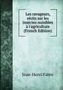 Les ravageurs, recits sur les insectes nuisibles a l.agriculture (French Edition) - Jean-Henri Fabre