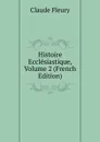 Histoire Ecclesiastique, Volume 2 (French Edition) - Fleury Claude