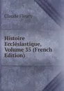 Histoire Ecclesiastique, Volume 35 (French Edition) - Fleury Claude