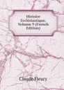 Histoire Ecclesiastique, Volume 9 (French Edition) - Fleury Claude