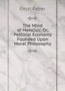 The Mind of Mencius: Or, Political Economy Founded Upon Moral Philosophy - Ernst Faber