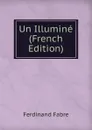 Un Illumine (French Edition) - Ferdinand Fabre