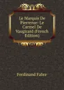 Le Marquis De Pierrerue: Le Carmel De Vaugirard (French Edition) - Ferdinand Fabre