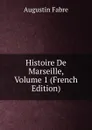 Histoire De Marseille, Volume 1 (French Edition) - Augustin Fabre