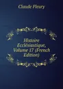 Histoire Ecclesiastique, Volume 17 (French Edition) - Fleury Claude