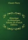 Historique Ecclesiastique, Volume 20 (French Edition) - Fleury Claude