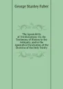 The Apostolicity of Trinitarianism: Or, the Testimony of History to the Antiquity, and to the Apostolical Inculcation of the Doctrine of the Holy Trinity - Faber George Stanley
