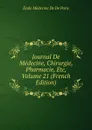 Journal De Medecine, Chirurgie, Pharmacie, Etc, Volume 21 (French Edition) - Ecole Médecine De De Paris