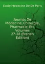 Journal De Medecine, Chirurgie, Pharmacie, Etc, Volumes 27-28 (French Edition) - Ecole Médecine De De Paris