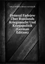 General Fadejew Uber Russlands Kriegsmacht Und Kriegspolitik (German Edition) - Julius Wilhelm Albert von Eckardt