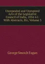 Unrepealed and Unexpired Acts of the Legislative Council of India, 1834-61: With Abstracts, Etc, Volume 3 - George Smoult Fagan