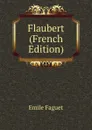 Flaubert (French Edition) - Emile Faguet