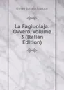 La Fagiuolaja: Ovvero, Volume 3 (Italian Edition) - Giovan Battista Fagiuoli