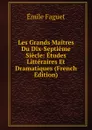 Les Grands Maitres Du Dix-Septieme Siecle: Etudes Litteraires Et Dramatiques (French Edition) - Emile Faguet