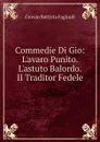 Commedie Di Gio: L.avaro Punito. L.astuto Balordo. II Traditor Fedele - Giovan Battista Fagiuoli