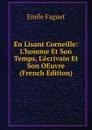 En Lisant Corneille: L.homme Et Son Temps, L.ecrivain Et Son OEuvre (French Edition) - Emile Faguet
