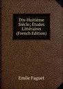 Dix-Huitieme Siecle; Etudes Litteraires (French Edition) - Emile Faguet