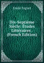 Dix-Septieme Siecle: Etudes Litteraires . (French Edition) - Emile Faguet