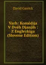 Varh: Komedija V Dveh Djanjih : Z Englezkiga (Slovene Edition) - David Garrick