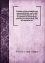 Rambles of an archaeologist among old books and in old places: being papers on art, in relation to archaeology, painting, art-decoration, and art-manufacture - F W. 1814-1866 Fairholt