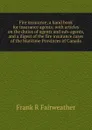 Fire insurance, a hand book for insurance agents; with articles on the duties of agents and sub-agents, and a digest of the fire insurance cases of the Maritime Provinces of Canada - Frank R Fairweather